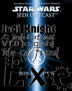 Box art for Jedi
Knight 2: Jedi Outcast V1.0 [english] No-cd/fixed Exe