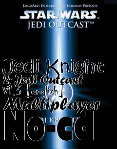 Box art for Jedi
Knight 2: Jedi Outcast V1.3 [english] Multiplayer No-cd