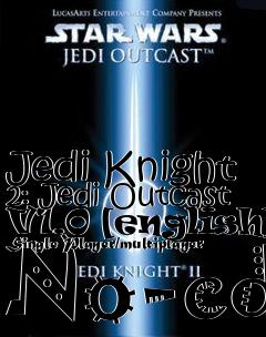 Box art for Jedi
Knight 2: Jedi Outcast V1.0 [english] Single Player/multiplayer No-cd