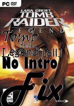 Box art for Tomb
            Raider: Legend [all] No Intro Fix