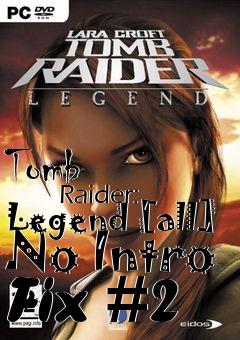 Box art for Tomb
            Raider: Legend [all] No Intro Fix #2