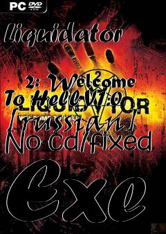 Box art for Liquidator
            2: Welcome To Hell V1.0 [russian] No-cd/fixed Exe