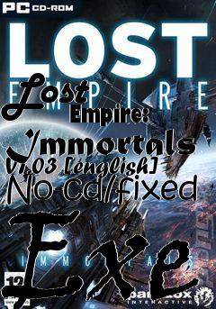 Box art for Lost
            Empire: Immortals V1.03 [english] No-cd/fixed Exe