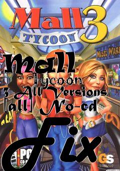 Box art for Mall
            Tycoon 3 All Versions [all] No-cd Fix