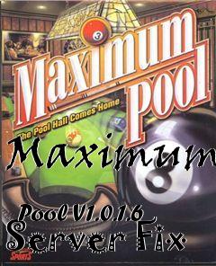 Box art for Maximum
            Pool V1.0.1.6 Server Fix