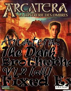 Box art for Arcatera: The Dark Brotherhood
V1.2 [all] Fixed Exe