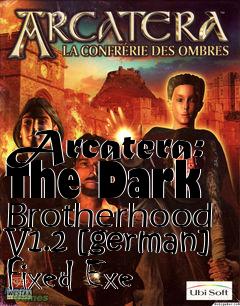 Box art for Arcatera: The Dark Brotherhood
V1.2 [german] Fixed Exe