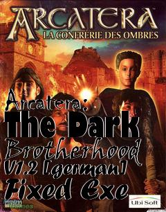 Box art for Arcatera: The Dark Brotherhood
V1.2 [german] Fixed Exe