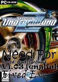 Box art for Need
For Speed: Underground V1.03 [english] Fixed Exe