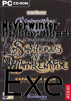 Box art for Neverwinter
Nights: Shadows Of The Undrentide V1.65.8066x Hotfix [english] No-cd/fixed Exe
