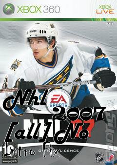 Box art for Nhl
            2007 [all] No Intro Fix