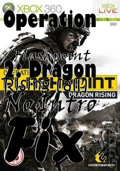 Box art for Operation
            Flashpoint 2: Dragon Rising [all] No Intro Fix