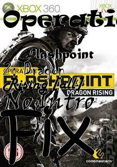 Box art for Operation
            Flashpoint 2: Dragon Rising [all] No Intro Fix