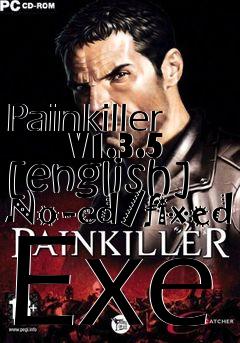 Box art for Painkiller
      V1.3.5 [english] No-cd/fixed Exe