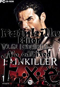 Box art for Painkiller
      Editor V1.61 [english] No-cd/fixed Exe