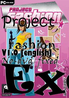 Box art for Project
            Fashion V1.0 [english] No-dvd/fixed Exe