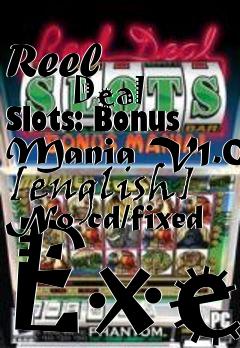 Box art for Reel
            Deal Slots: Bonus Mania V1.0 [english] No-cd/fixed Exe