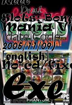 Box art for Reel
            Deal Slots: Bonus Mania V1.2 (date Code 2005/11/09) [english] No-cd/fixed Exe
