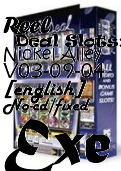Box art for Reel
      Deal Slots: Nickel Alley V03-09-04 [english] No-cd/fixed Exe