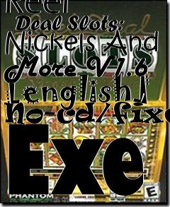 Box art for Reel
      Deal Slots: Nickels And More V1.6 [english] No-cd/fixed Exe