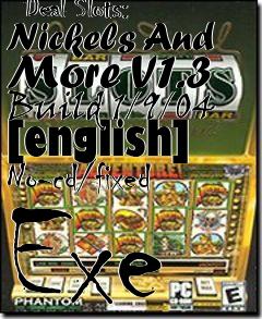 Box art for Reel
      Deal Slots: Nickels And More V1.3 Build 1/9/04 [english] No-cd/fixed Exe