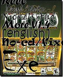 Box art for Reel
      Deal Slots: Nickels And More V1.4 [english] No-cd/fixed Exe