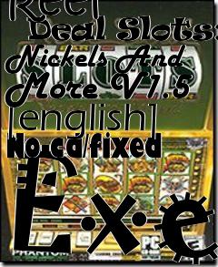 Box art for Reel
      Deal Slots: Nickels And More V1.5 [english] No-cd/fixed Exe