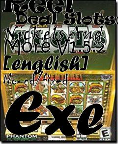 Box art for Reel
      Deal Slots: Nickels And More V1.5.2 [english] No-cd/fixed Exe