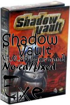 Box art for Shadow
      Vault V1.0.28 [german] No-cd/fixed Exe