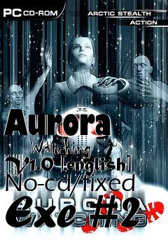 Box art for Aurora
      Watching V1.0 [english] No-cd/fixed Exe #2