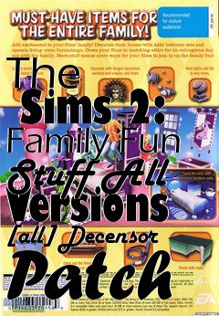 Box art for The
      Sims 2: Family Fun Stuff All Versions [all] Decensor Patch