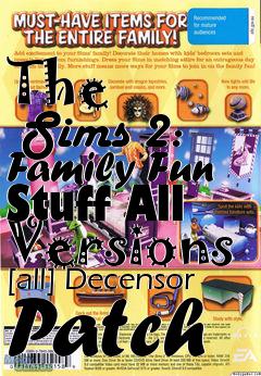 Box art for The
      Sims 2: Family Fun Stuff All Versions [all] Decensor Patch