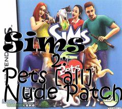 Box art for Sims
            2: Pets [all] Nude Patch