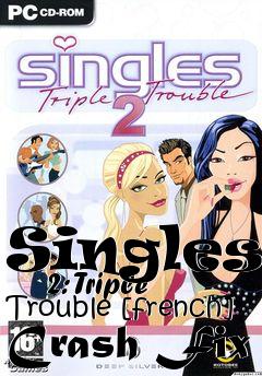 Box art for Singles
      2: Triple Trouble [french] Crash Fix