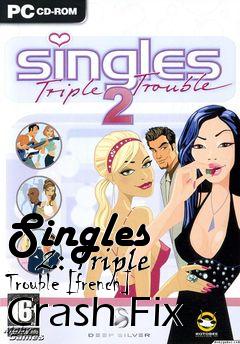 Box art for Singles
      2: Triple Trouble [french] Crash Fix