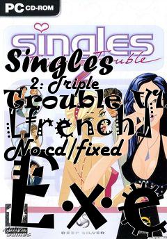 Box art for Singles
      2: Triple Trouble V1.2 [french] No-cd/fixed Exe