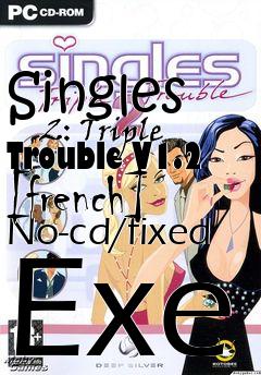 Box art for Singles
      2: Triple Trouble V1.2 [french] No-cd/fixed Exe