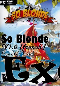 Box art for So
Blonde V1.0 [french] No-dvd/fixed Exe