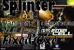 Box art for Splinter
      Cell: Pandora Tomorrow V1.0 [english] Fixed Exe