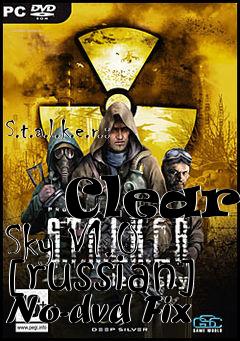 Box art for S.t.a.l.k.e.r.:
            Clear Sky V1.0 [russian] No-dvd Fix