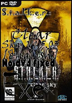 Box art for S.t.a.l.k.e.r.:
            Clear Sky V1.5.03 [english] No-dvd/fixed Exe