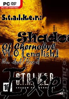 Box art for S.t.a.l.k.e.r.:
            Shadow Of Chernobyl V1.0 [english] No-dvd/fixed Exe