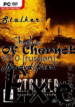 Box art for S.t.a.l.k.e.r.:
            Shadow Of Chernobyl V1.0 [russian] No-dvd/fixed Exe