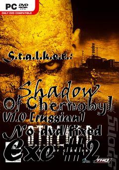 Box art for S.t.a.l.k.e.r.:
            Shadow Of Chernobyl V1.0 [russian] No-dvd/fixed Exe #2