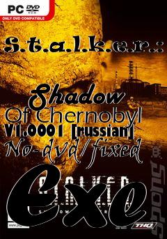 Box art for S.t.a.l.k.e.r.:
            Shadow Of Chernobyl V1.0001 [russian] No-dvd/fixed Exe