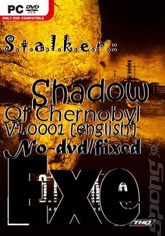 Box art for S.t.a.l.k.e.r.:
            Shadow Of Chernobyl V1.0001 [english] No-dvd/fixed Exe