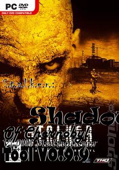 Box art for S.t.a.l.k.e.r.:
            Shadow Of Chernobyl V1.0001 Multiplayer Tool V0.9.9