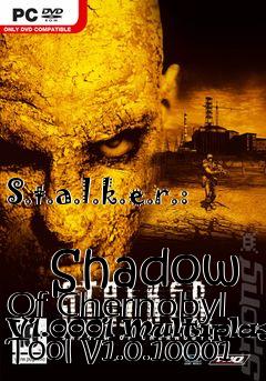 Box art for S.t.a.l.k.e.r.:
            Shadow Of Chernobyl V1.0001 Multiplayer Tool V1.0.10001