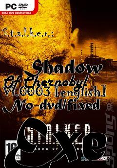 Box art for S.t.a.l.k.e.r.:
            Shadow Of Chernobyl V1.0003 [english] No-dvd/fixed Exe