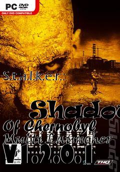 Box art for S.t.a.l.k.e.r.:
            Shadow Of Chernobyl Multi Launcher V1.2.0.1